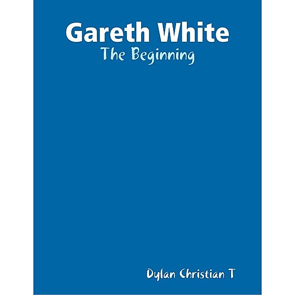 Gareth White - The Beginning, Dylan Christian T