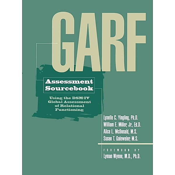 GARF Assessment Sourcebook, Lynelle C. Yingling, William E. Miller, Alice L. McDonald, Susan T. Galewaler