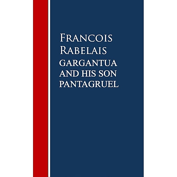 Gargantua and His Son Pantagruel, Francois Rabelais