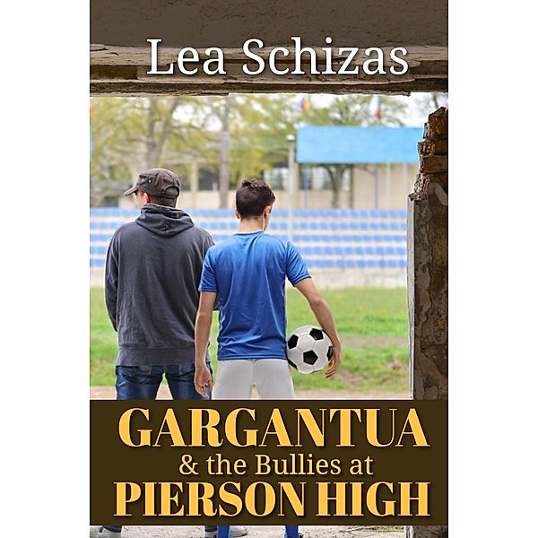 Gargantua and the Bullies at Pierson High (A Barley Jacobson Novel, #1) / A Barley Jacobson Novel, Lea Schizas