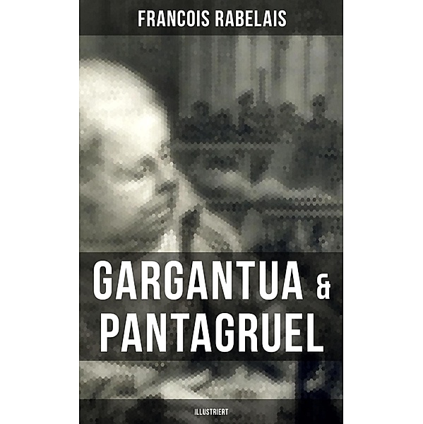 Gargantua & Pantagruel (Illustriert), Francois Rabelais