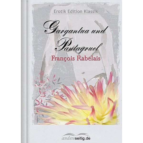 Gargantua und Pantagruel / Erotik Edition Klassik, François Rabelais