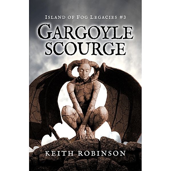 Gargoyle Scourge (Island of Fog Legacies, #3) / Island of Fog Legacies, Keith Robinson