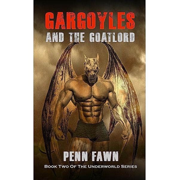 Gargoyles and the Goatlord (The Underworld Series, #2) / The Underworld Series, Penn Fawn