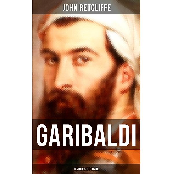 GARIBALDI: Historischer Roman, John Retcliffe