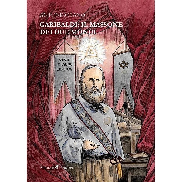 Garibaldi: il Massone dei Due Mondi, Antonio Ciano