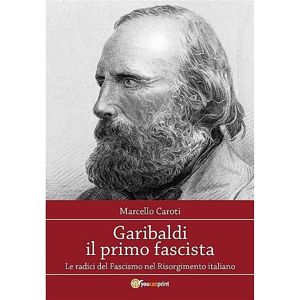 Garibaldi il primo fascista, Marcello Caroti