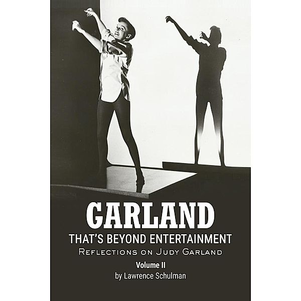 Garland - That's Beyond Entertainment - Reflections on Judy Garland Volume 2, Lawrence Schulman