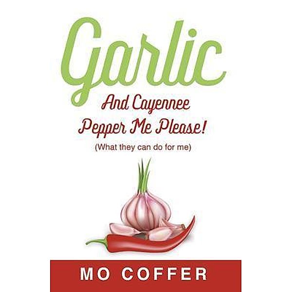 Garlic and Cayenne Pepper Me Please! / Mo Coffer, Marvin Coffer