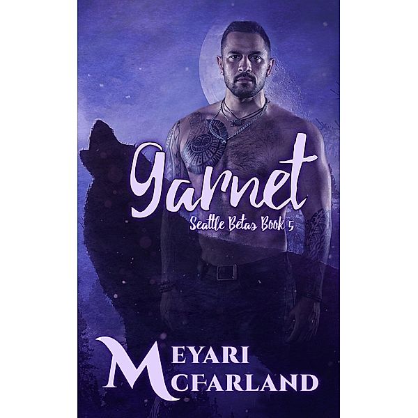 Garnet (Seattle Betas, #5) / Seattle Betas, Meyari McFarland