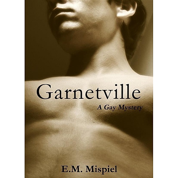 Garnetville: A Gay Mystery, E. M. Mispiel