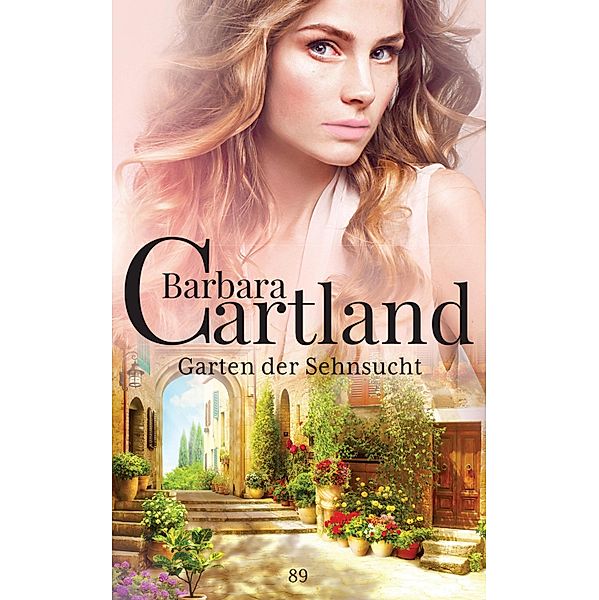 Garten der Sehnsucht / Die zeitlose Romansammlung von Barbara Cartland Bd.89, Barbara Cartland