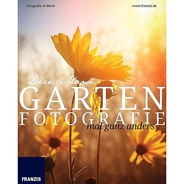 Garten Fotografie mal ganz anders / Fotografie al dente, Dirk Mann