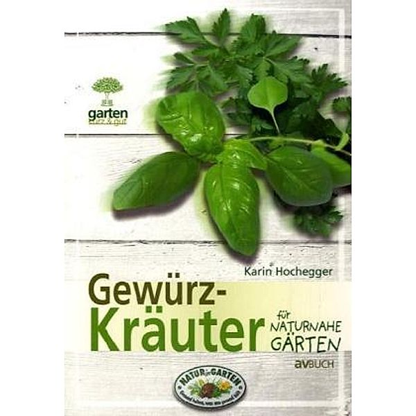 Garten kurz & gut / Gewürzkräuter für naturnahe Gärten, Karin Hochegger