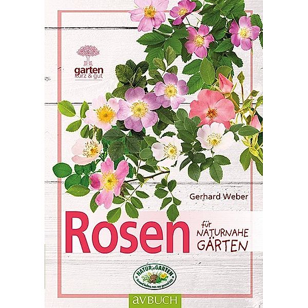 Garten kurz & gut / Rosen für naturnahe Gärten, Gerhard Weber