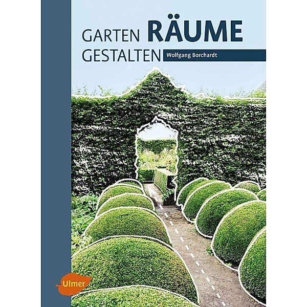 Garten - Räume - Gestalten, Wolfgang Borchardt