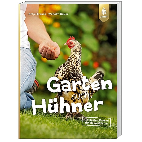 Garten sucht Hühner, Antje Krause, Wilhelm Bauer