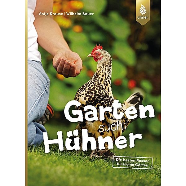 Garten sucht Hühner, Antje Krause, Wilhelm Bauer