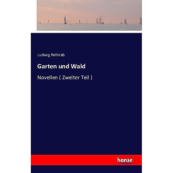 Garten und Wald, Ludwig Rellstab