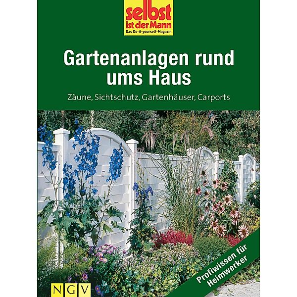 Gartenanlagen rund ums Haus - Profiwissen für Heimwerker