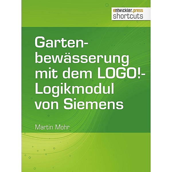 Gartenbewässerung mit dem LOGO!-Logikmodul von Siemens / shortcuts, Martin Mohr