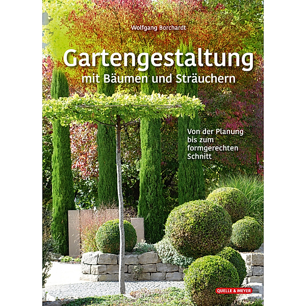 Gartengestaltung mit Bäumen und Sträuchern, Wolfgang Borchardt