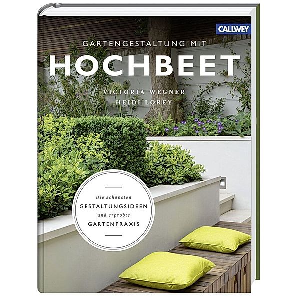 Gartengestaltung mit Hochbeet, Victoria Wegner, Heidi Lorey