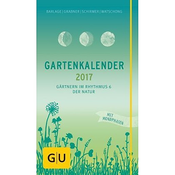 Gartenkalender 2017 - Gärtnern im Rhythmus der Natur, Andreas Barlage, Melanie Grabner, Frank Schirmer, Ludwig Watschong