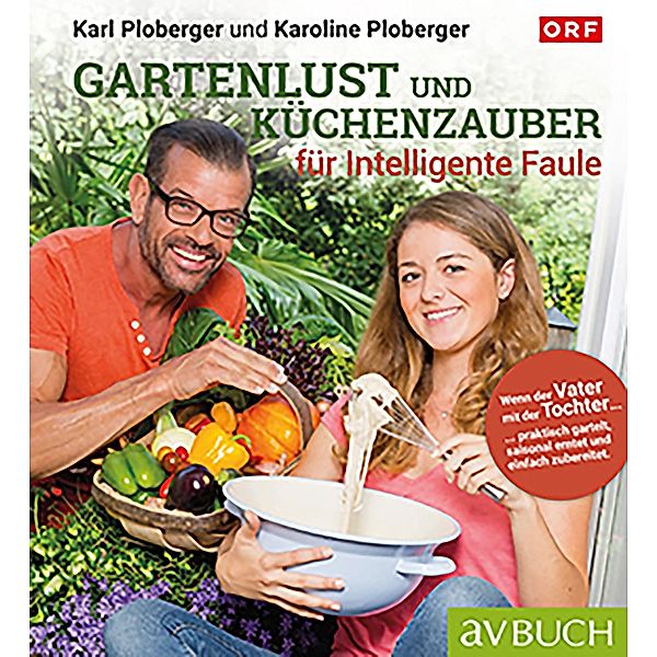 Gartenlust und Küchenzauber für intelligente Faule, Karl Ploberger, Karoline Ploberger
