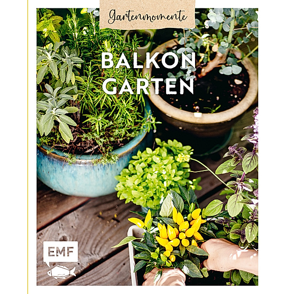 Gartenmomente: Balkongarten, Nadja Buchczik, Silvia Appel, Julia Lassner, Patrick Endres