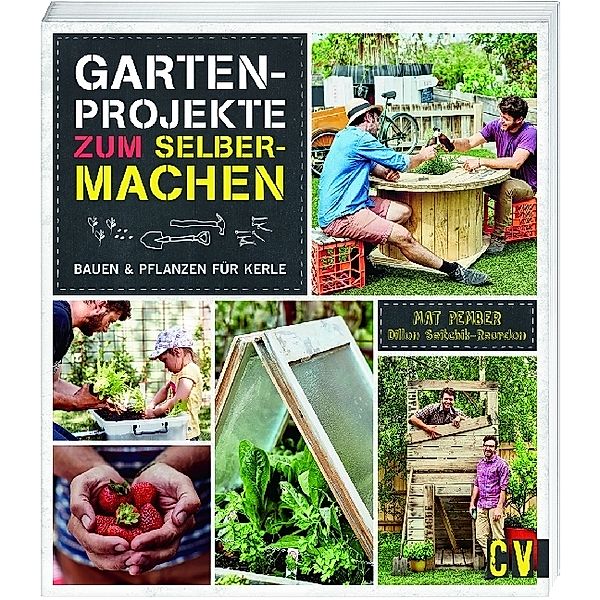 Gartenprojekte zum Selbermachen, Mat Pember, Dillon Seitchik-Reardon