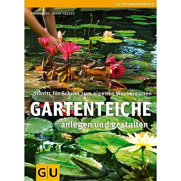 Gartenteiche anlegen und gestalten, Frank Hecker, Katrin Hecker