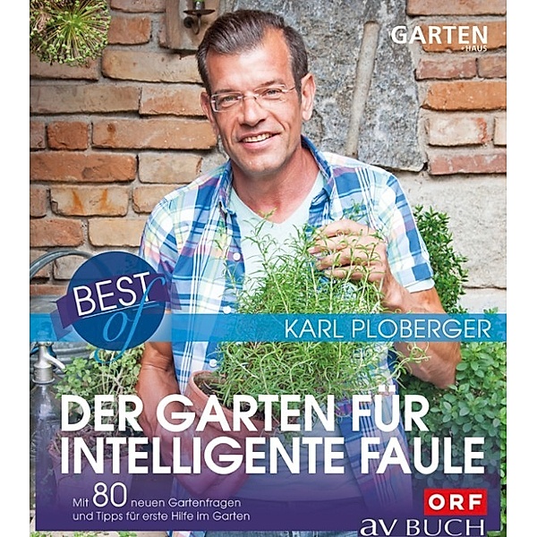 Gartentipps mit Karl Ploberger: Best of der Garten für intelligente Faule, Karl Ploberger