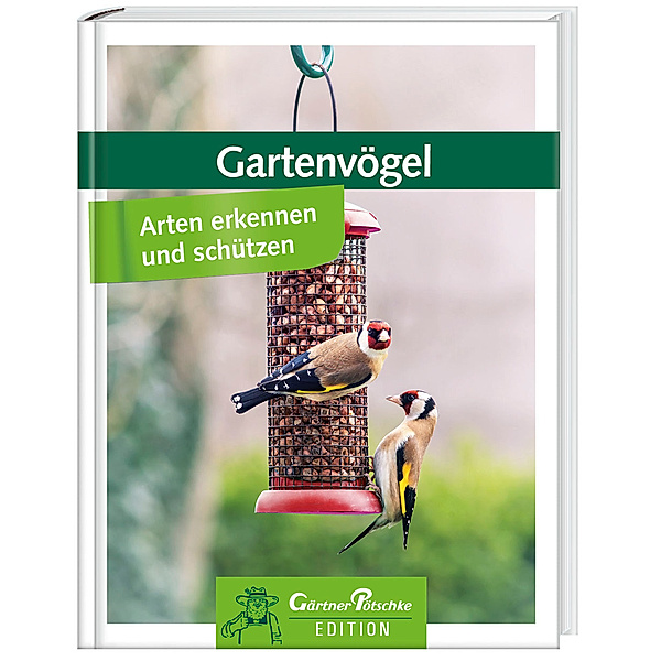 Gartenvögel - Arten erkennen und schützen - Gärtner Pötschke Edition