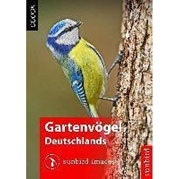 Gartenvögel Deutschlands - Vögel Erkennen, Bestimmen und Schützen, Sunbird Images