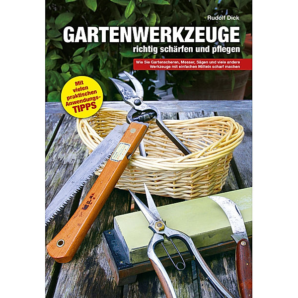 Gartenwerkzeuge richtig schärfen und pflegen, Rudolf Dick