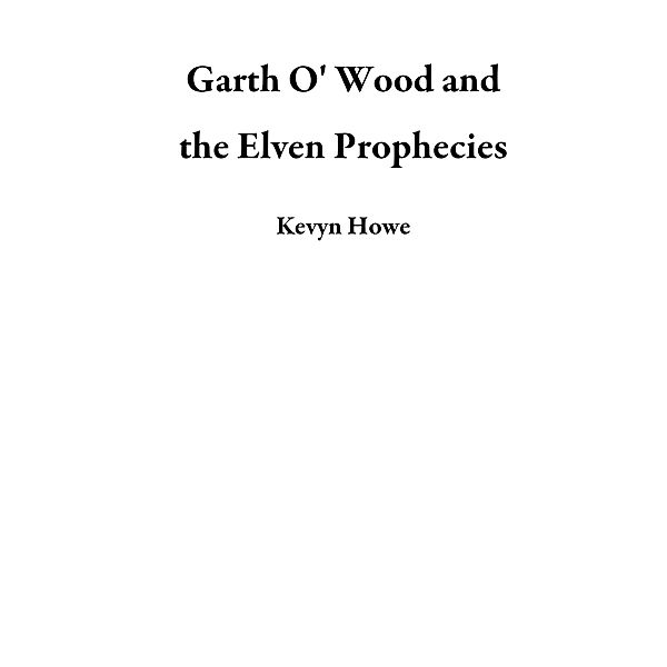 Garth O' Wood and the Elven Prophecies, Kevyn Howe