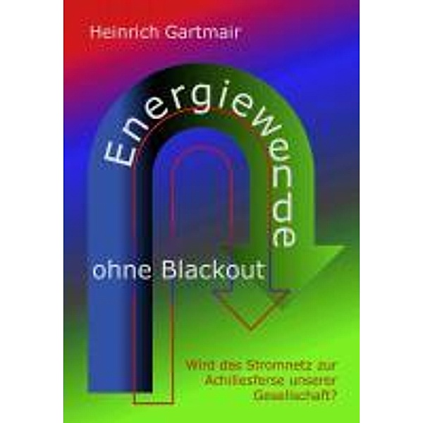 Gartmair, H: Energiewende ohne Blackout, Heinrich Gartmair