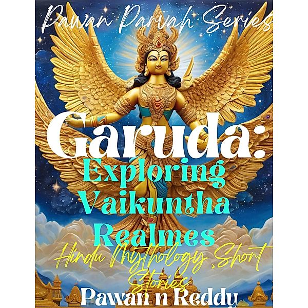 Garuda: Exploring Vaikuntha Realms. (Pawan Parvah Series) / Pawan Parvah Series, Pawan N Reddy