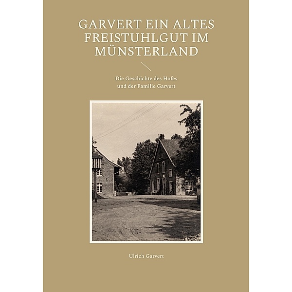 Garvert Ein altes Freistuhlgut im Münsterland, Ulrich Garvert