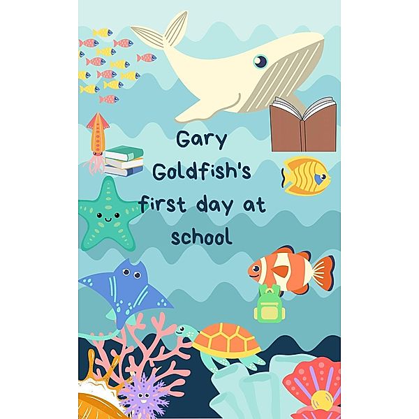 Gary Goldfish's First day at School, Letanya Ullbricht