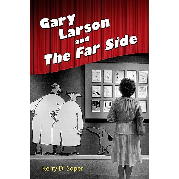 Gary Larson and The Far Side / Tom Inge Series on Comics Artists, Kerry D. Soper