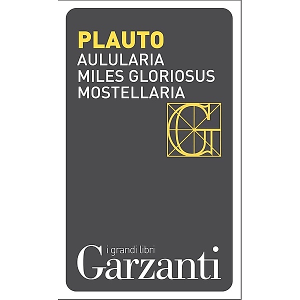 Garzanti Grandi Libri: Aulularia – Miles gloriosus – Mostellaria, Plauto