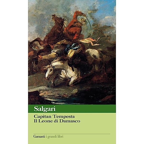 Garzanti Grandi Libri: Capitan Tempesta - Il Leone di Damasco, Emilio Salgari