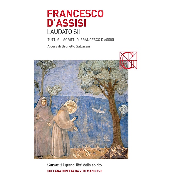 Garzanti Grandi Libri dello Spirito: Laudato sii, Francesco D'Assisi