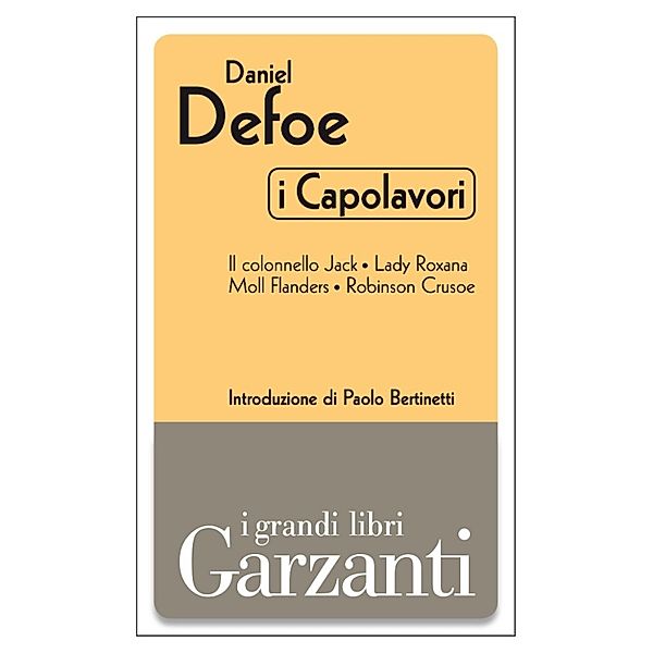 Garzanti Grandi Libri - I capolavori: I capolavori (Il colonnello Jack - Lady Roxana - Moll Flanders - Robinson Crusoe), Daniel Defoe