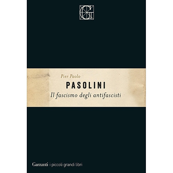 Garzanti Grandi Libri: Il fascismo degli antifascisti, Pier Paolo Pasolini