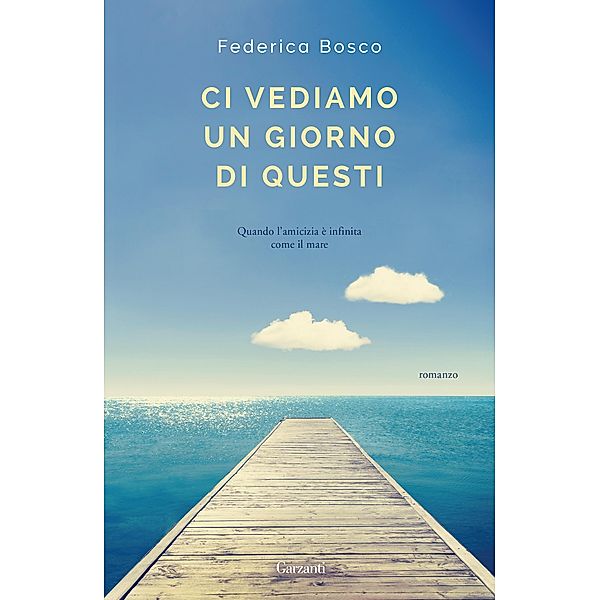 Garzanti Narratori: Ci vediamo un giorno di questi, Federica Bosco