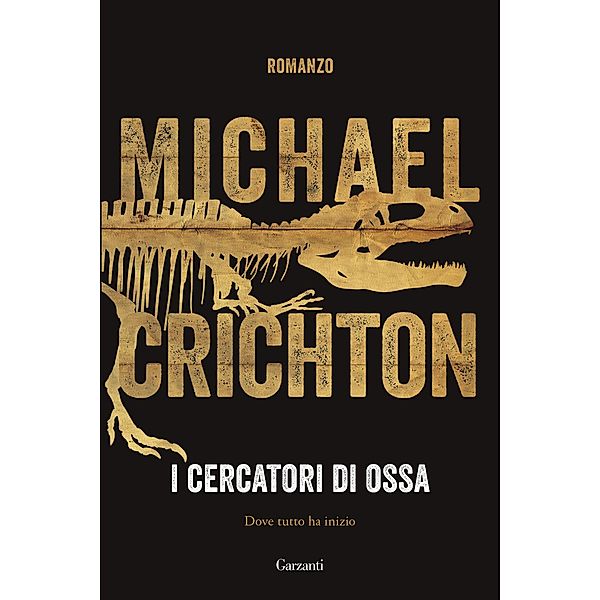 Garzanti Narratori: I cercatori di ossa, Michael Crichton