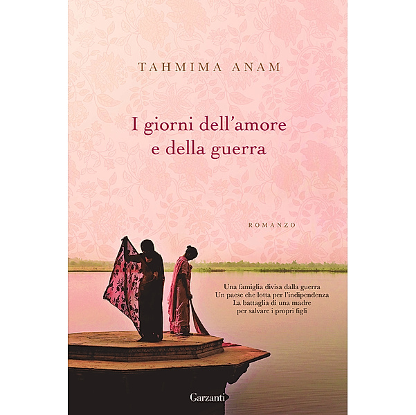 Garzanti Narratori: I giorni dell'amore e della guerra, Tahmima Anam